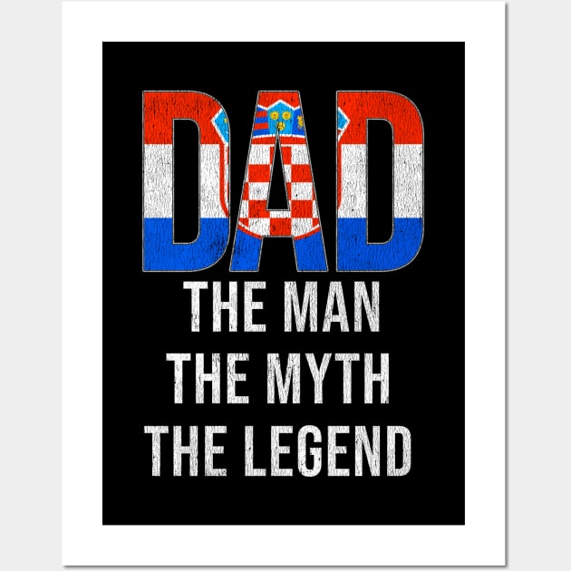 Croatian Dad The Man The Myth The Legend - Gift for Croatian Dad With Roots From Croatian Wall Art by Country Flags